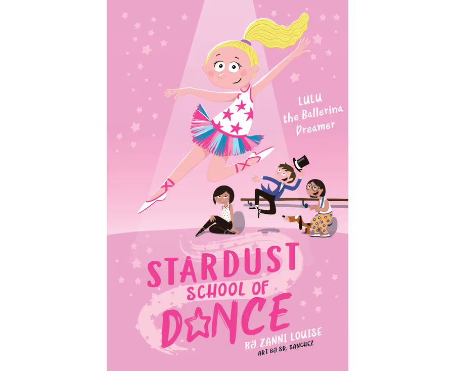 Stardust School of Dance: Lulu the Ballerina Dreamer