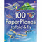 100 Paper Planes To Fold & Fly